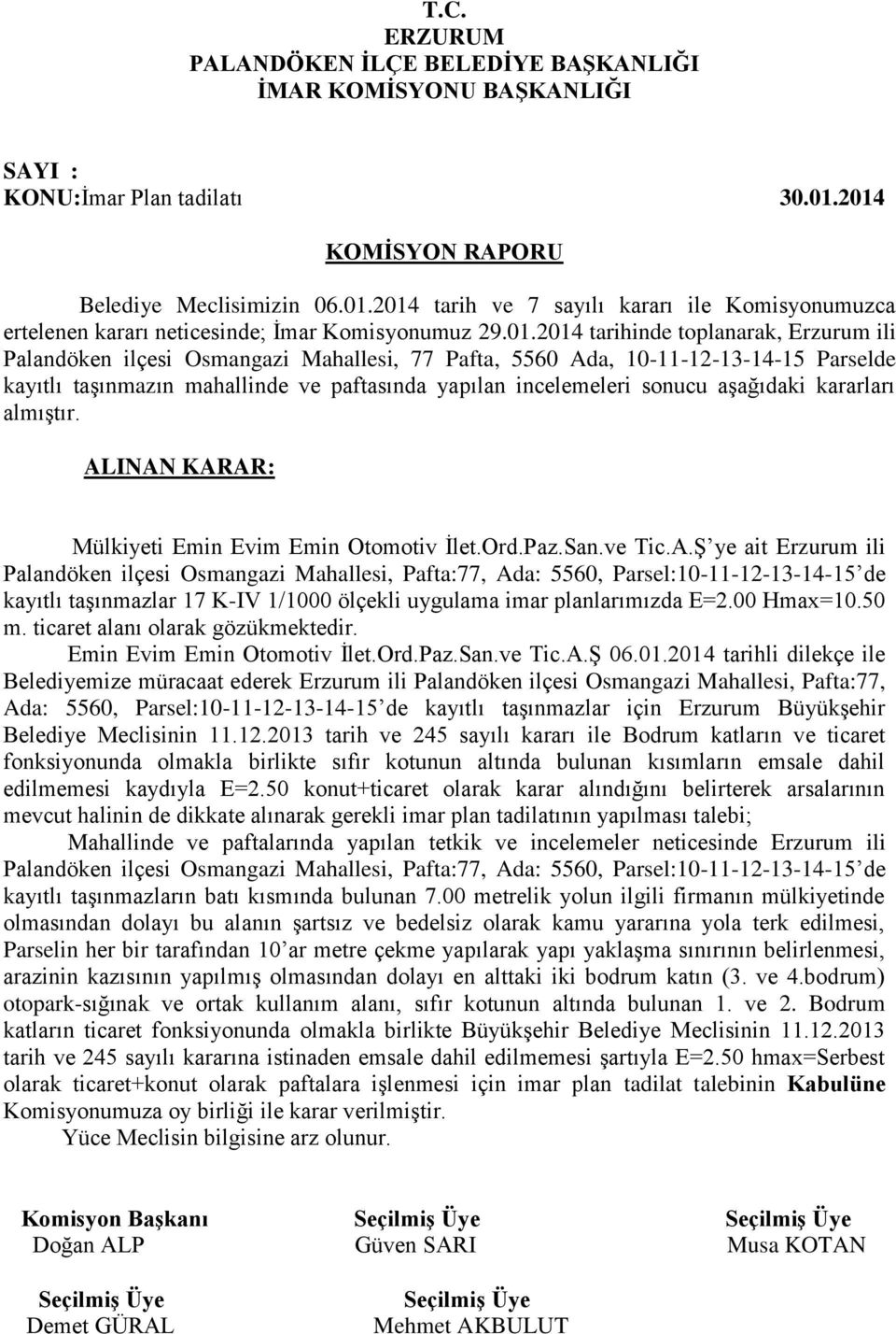 Osmangazi Mahallesi, 77 Pafta, 5560 Ada, 10-11-12-13-14-15 Parselde kayıtlı taşınmazın mahallinde ve paftasında yapılan incelemeleri sonucu aşağıdaki kararları almıştır.