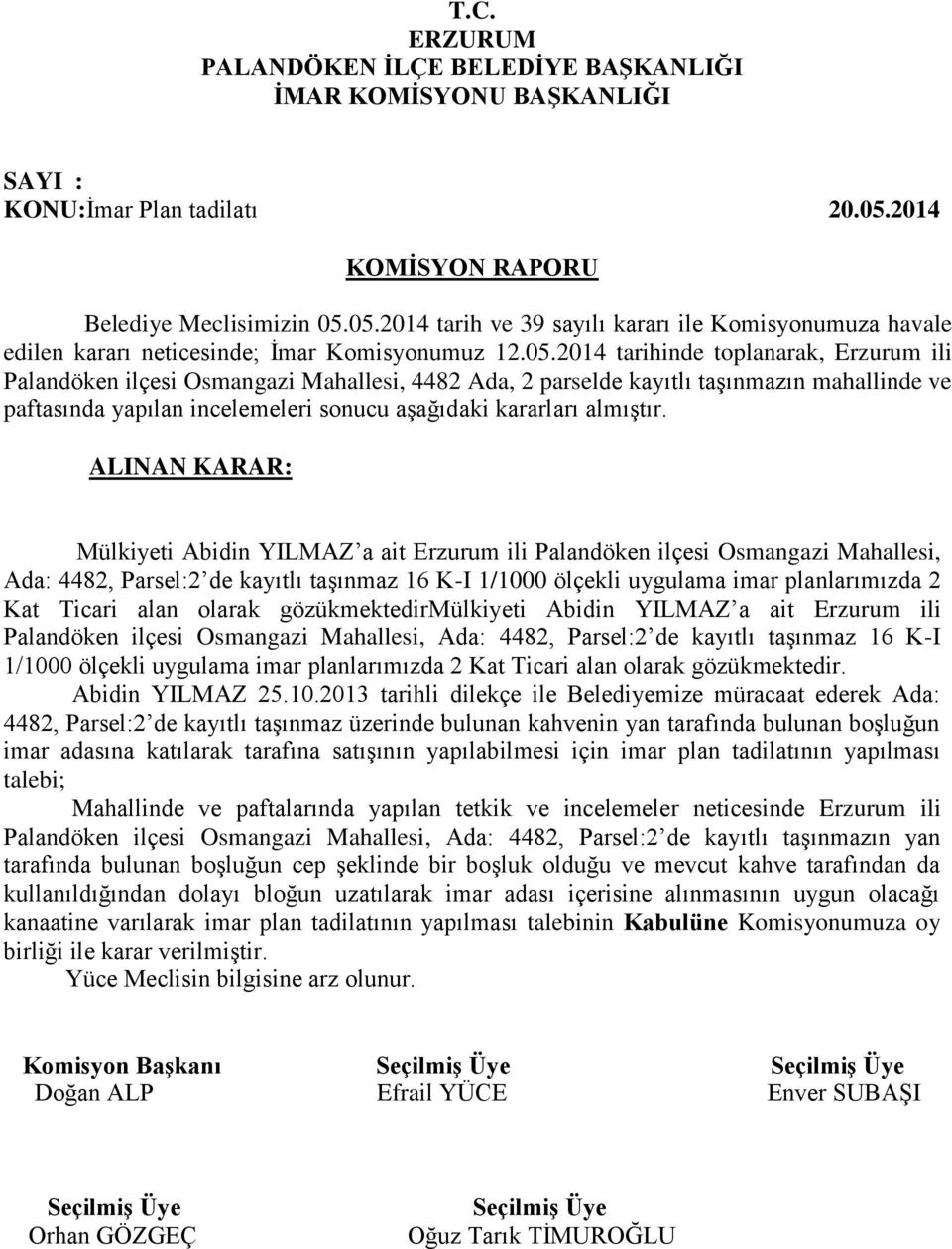 parselde kayıtlı taşınmazın mahallinde ve paftasında yapılan incelemeleri sonucu aşağıdaki kararları almıştır.