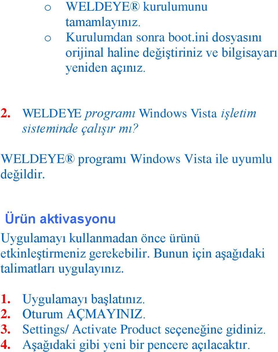 WELDEYE programı Windows Vista işletim sisteminde çalışır mı? WELDEYE programı Windows Vista ile uyumlu değildir.