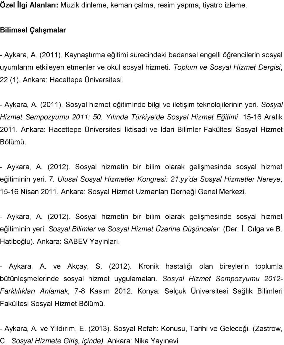 - Aykara, A. (2011). Sosyal hizmet eğitiminde bilgi ve iletişim teknolojilerinin yeri. Sosyal Hizmet Sempozyumu 2011: 50. Yılında Türkiye de Sosyal Hizmet Eğitimi, 15-16 Aralık 2011.