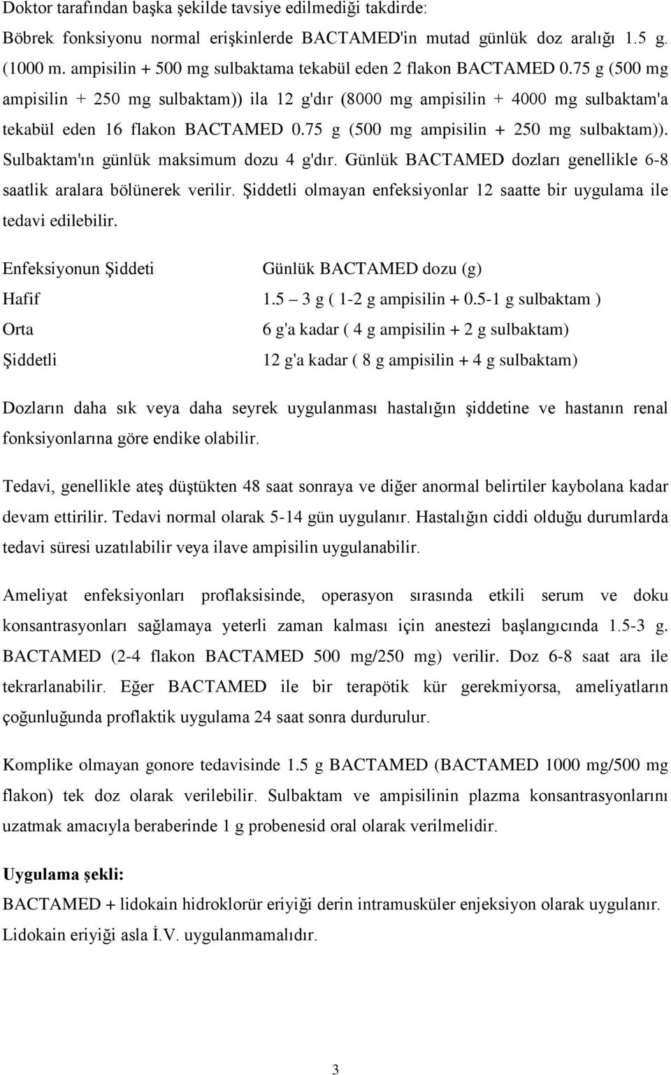 75 g (500 mg ampisilin + 250 mg sulbaktam)). Sulbaktam'ın günlük maksimum dozu 4 g'dır. Günlük BACTAMED dozları genellikle 6-8 saatlik aralara bölünerek verilir.