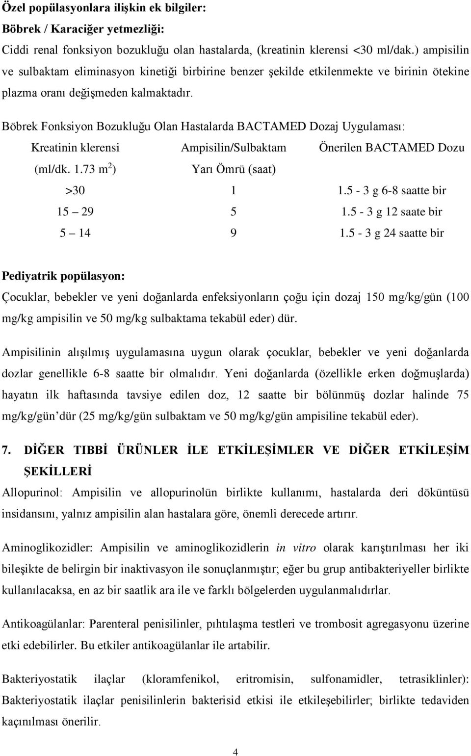 Böbrek Fonksiyon Bozukluğu Olan Hastalarda BACTAMED Dozaj Uygulaması: Kreatinin klerensi Ampisilin/Sulbaktam Önerilen BACTAMED Dozu (ml/dk. 1.73 m 2 ) Yarı Ömrü (saat) >30 1 1.