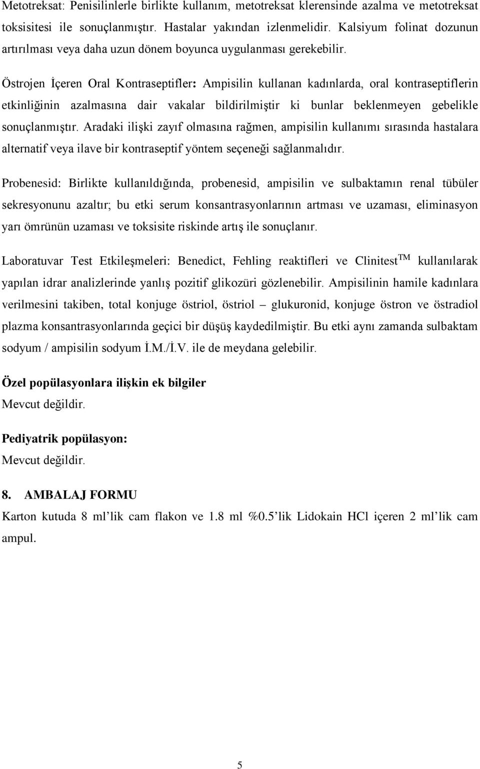 Östrojen İçeren Oral Kontraseptifler: Ampisilin kullanan kadınlarda, oral kontraseptiflerin etkinliğinin azalmasına dair vakalar bildirilmiştir ki bunlar beklenmeyen gebelikle sonuçlanmıştır.