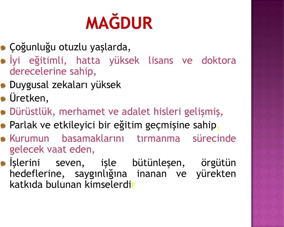 etkileyici bir eğitim geçmişine sahip, Kurumun basamaklarını tırmanma sürecinde gelecek vaat eden,