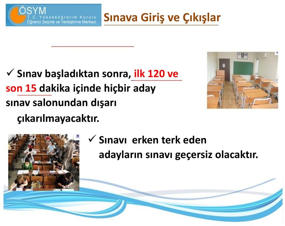 aday sınav salonundan dışarı çıkarılmayacaktır.