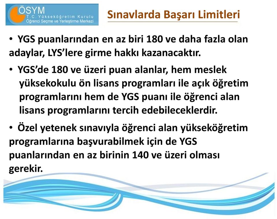 YGS de 180 ve üzeri puan alanlar, hem meslek yüksekokulu ön lisans programları ile açık öğretim programlarını hem