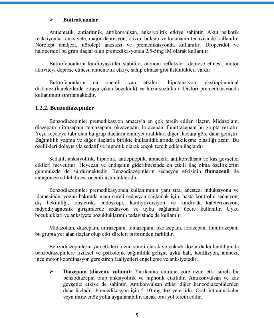 Butirofenonların kardiovasküler stabilite, otonom refleksleri deprese etmesi, motor aktiviteyi deprese etmesi, antiemetik etkiye sahip olması gibi üstünlükleri vardır.