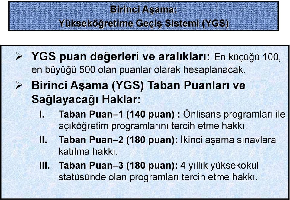 Taban Puan 1 (140 puan) : Önlisans programları ile açıköğretim programlarını tercih etme hakkı. II. III.