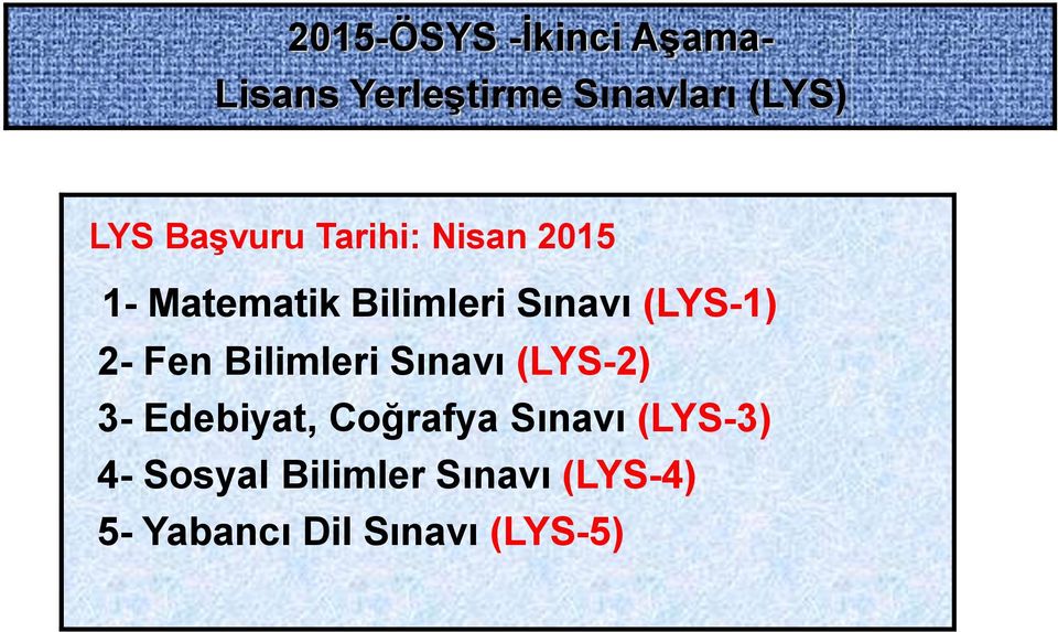 2- Fen Bilimleri Sınavı (LYS-2) 3- Edebiyat, Coğrafya Sınavı