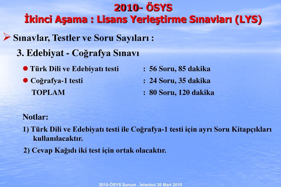 Soru, 35 dakika TOPLAM : 80 Soru, 120 dakika Notlar: 1) Türk Dili ve Edebiyatı testi ile Coğrafya-1