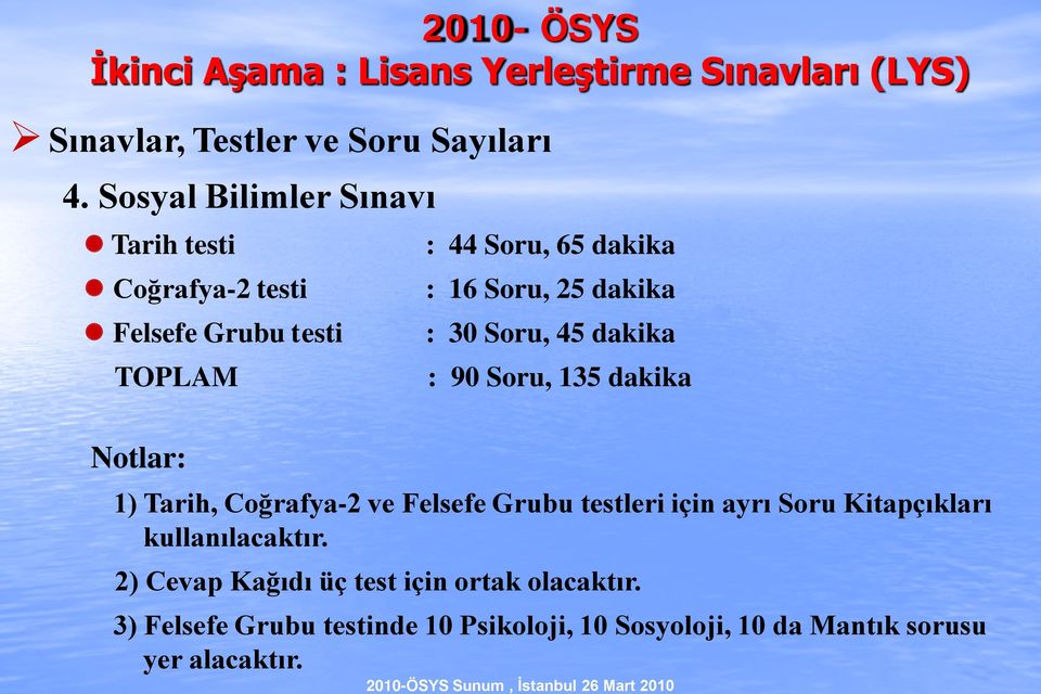 45 dakika TOPLAM : 90 Soru, 135 dakika Notlar: 1) Tarih, Coğrafya-2 ve Felsefe Grubu testleri için ayrı Soru Kitapçıkları