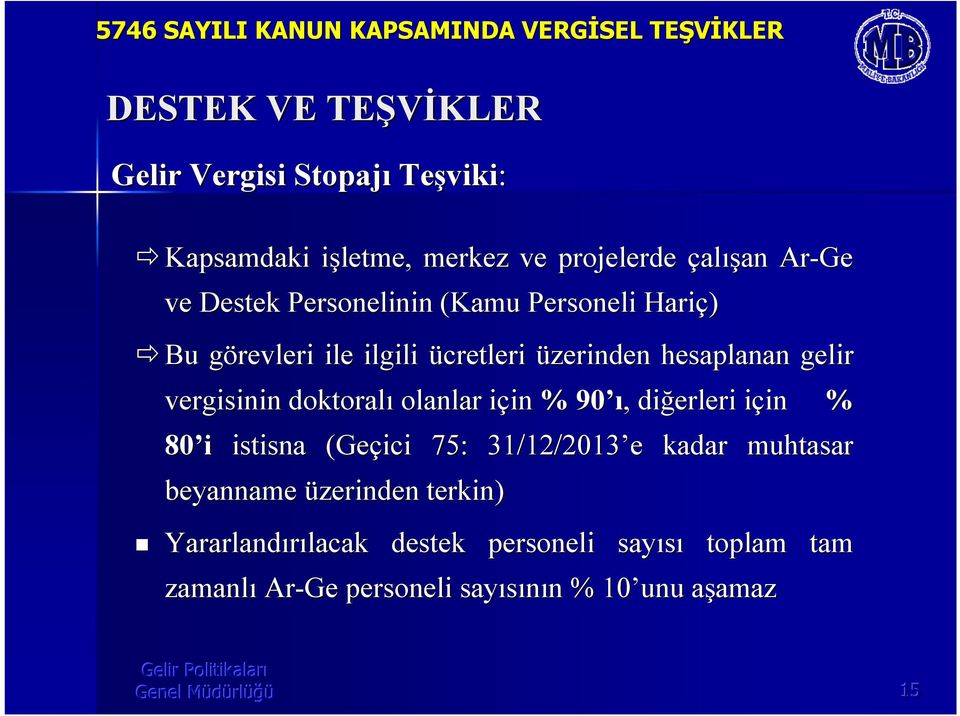 olanlar için i in % 90,, diğerleri içini in % 80 i istisna (Geçici 75: 31/12/2013 e e kadar muhtasar beyanname üzerinden