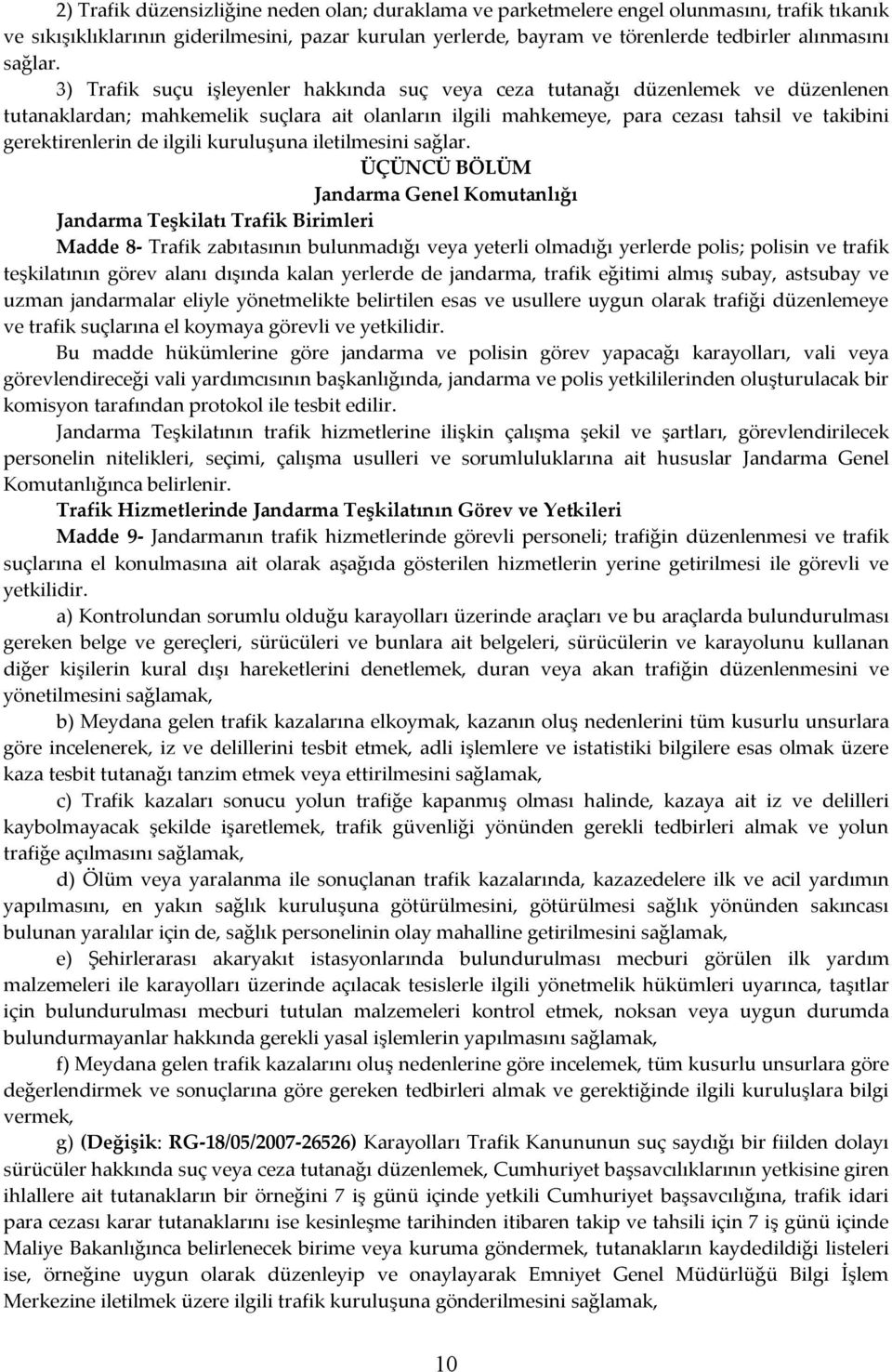 3) Trafik suçu işleyenler hakkında suç veya ceza tutanağı düzenlemek ve düzenlenen tutanaklardan; mahkemelik suçlara ait olanların ilgili mahkemeye, para cezası tahsil ve takibini gerektirenlerin de