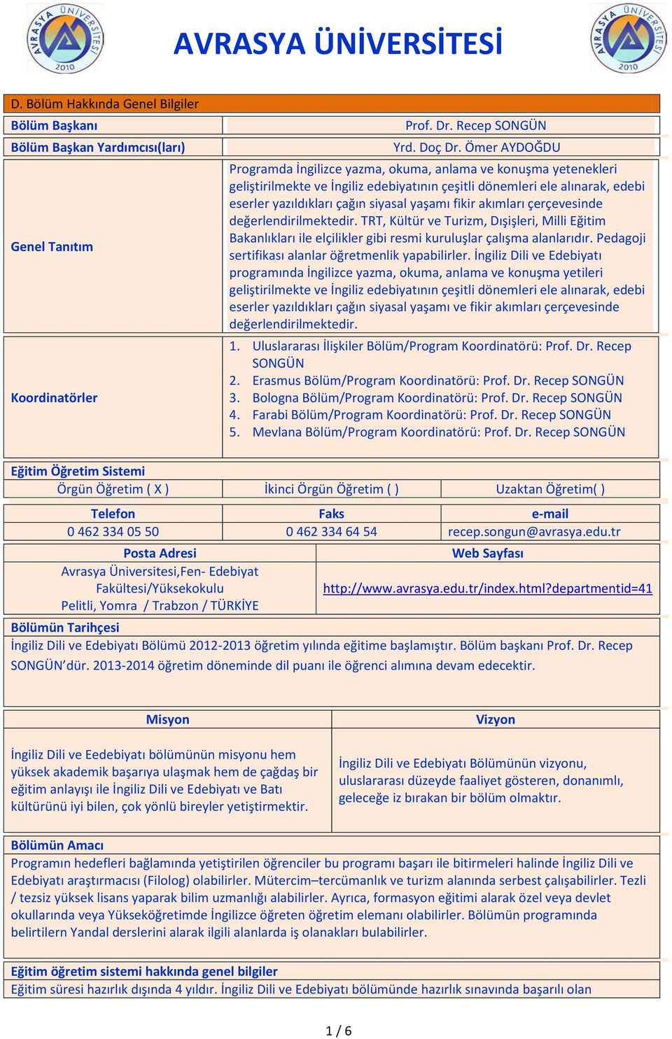 fikir akımları çerçevesinde değerlendirilmektedir. TRT, Kültür ve Turizm, Dışişleri, Milli Eğitim Bakanlıkları ile elçilikler gibi resmi kuruluşlar çalışma alanlarıdır.