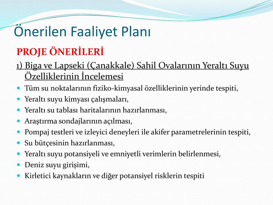 hazırlanması, Araştırma sondajlarının açılması, Pompaj testleri ve izleyici deneyleri ile akifer parametrelerinin tespiti, Su bütçesinin