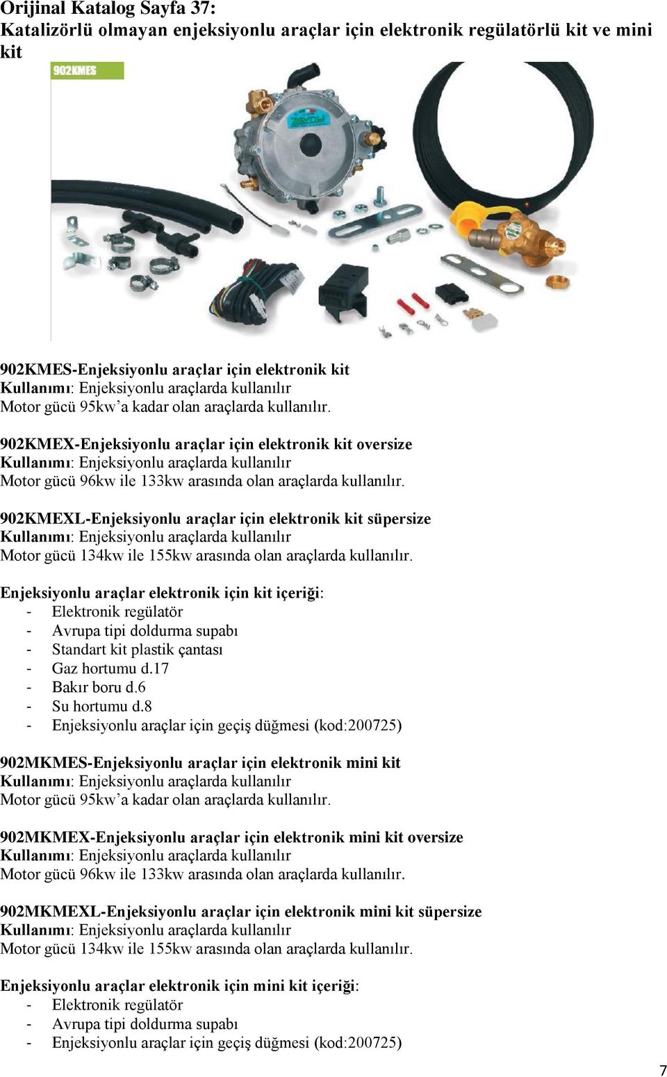 902KMEX-Enjeksiyonlu araçlar için elektronik kit oversize Kullanımı: Enjeksiyonlu araçlarda kullanılır Motor gücü 96kw ile 133kw arasında olan araçlarda kullanılır.