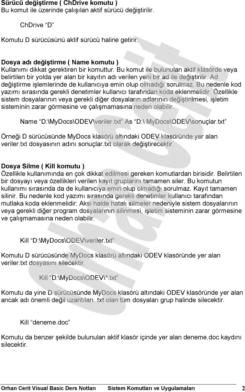 Bu komut ile bulunulan aktif klasörde veya belirtilen bir yolda yer alan bir kayıtın adı verilen yeni bir ad ile değiştirilir. Ad değiştirme işlemlerinde de kullanıcıya emin olup olmadığı sorulmaz.