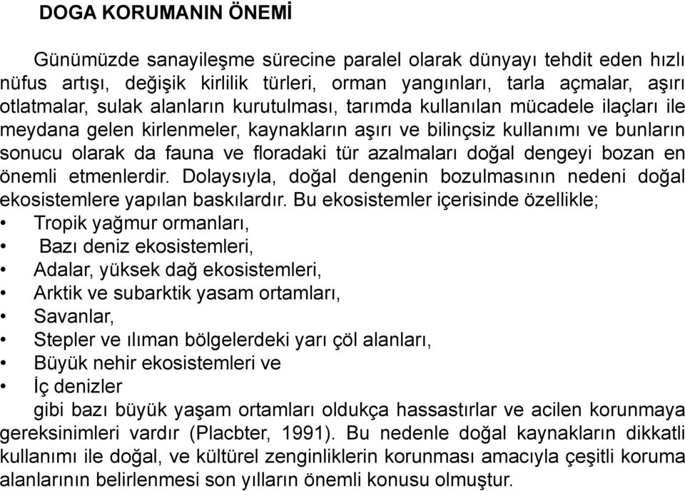 bozan en önemli etmenlerdir. Dolaysıyla, doğal dengenin bozulmasının nedeni doğal ekosistemlere yapılan baskılardır.