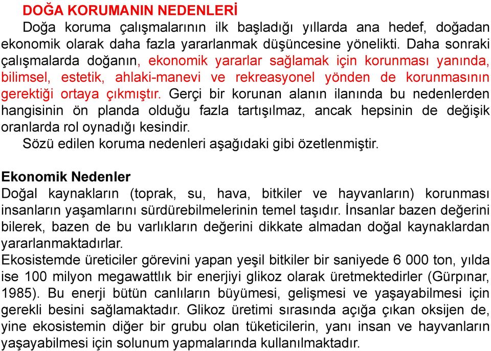 Gerçi bir korunan alanın ilanında bu nedenlerden hangisinin ön planda olduğu fazla tartışılmaz, ancak hepsinin de değişik oranlarda rol oynadığı kesindir.