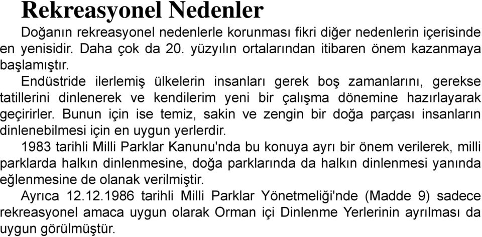 Bunun için ise temiz, sakin ve zengin bir doğa parçası insanların dinlenebilmesi için en uygun yerlerdir.