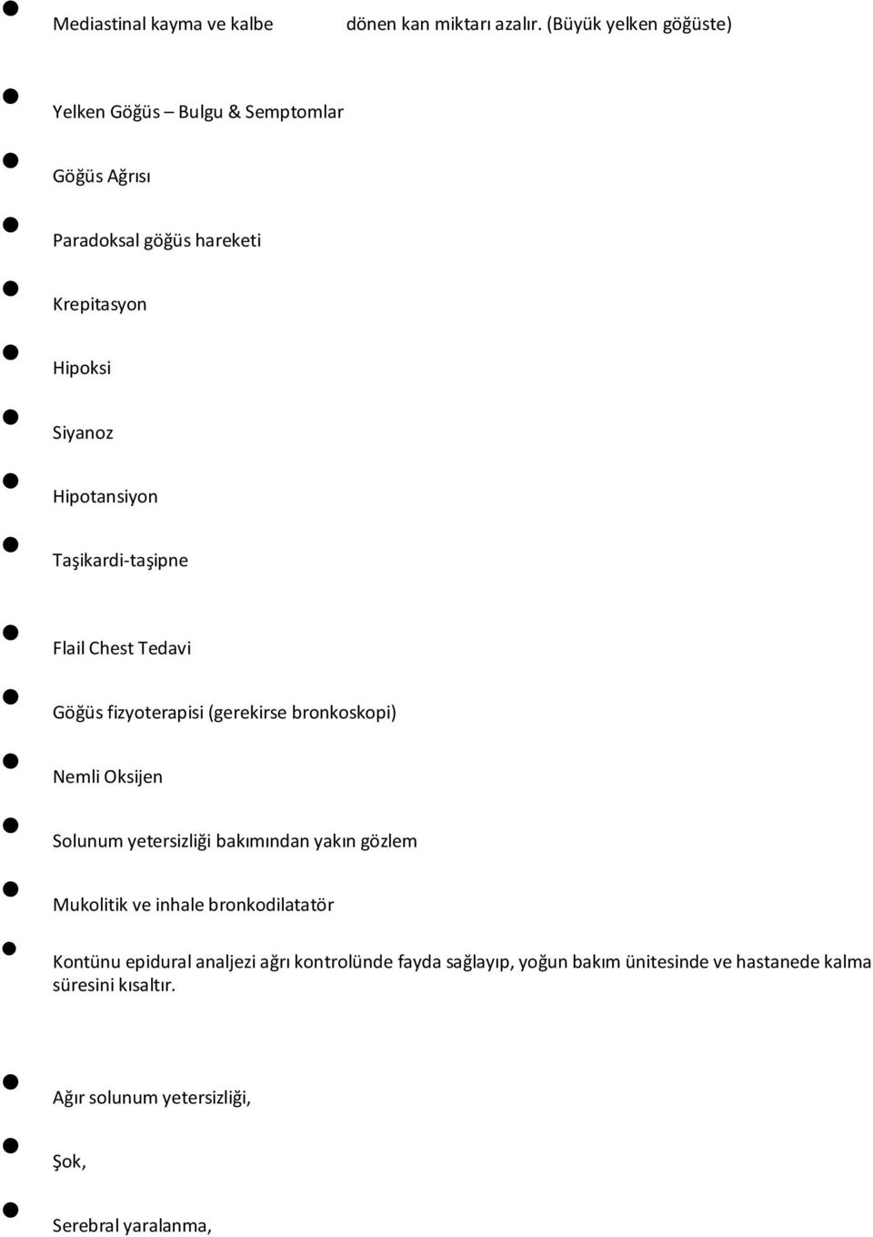 Hipotansiyon Taşikardi-taşipne Flail Chest Tedavi Göğüs fizyoterapisi (gerekirse bronkoskopi) Nemli Oksijen Solunum yetersizliği