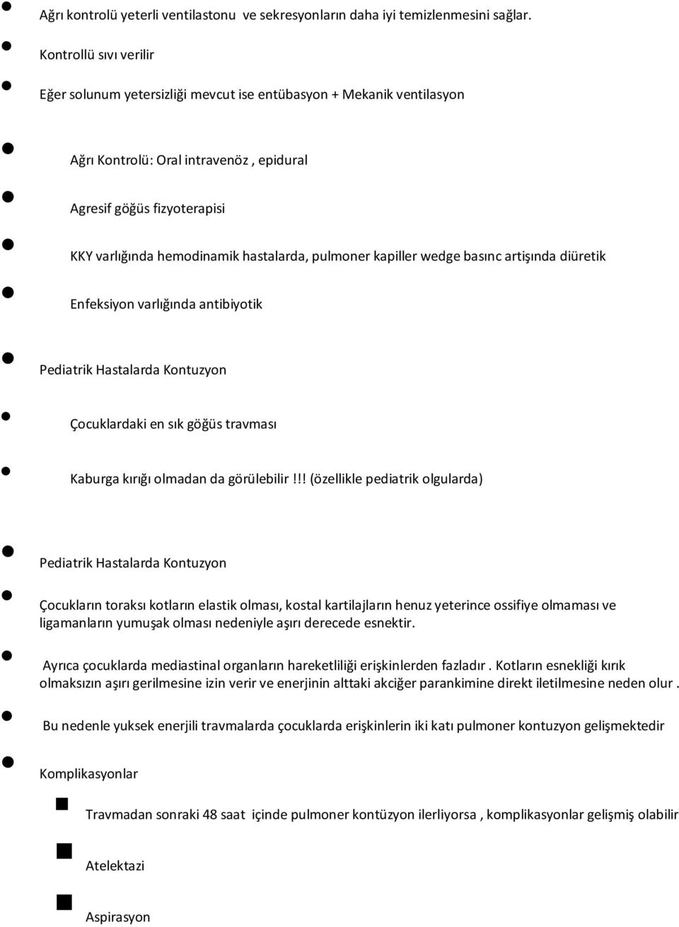 hastalarda, pulmoner kapiller wedge basınc artişında diüretik Enfeksiyon varlığında antibiyotik Pediatrik Hastalarda Kontuzyon Çocuklardaki en sık göğüs travması Kaburga kırığı olmadan da görülebilir!