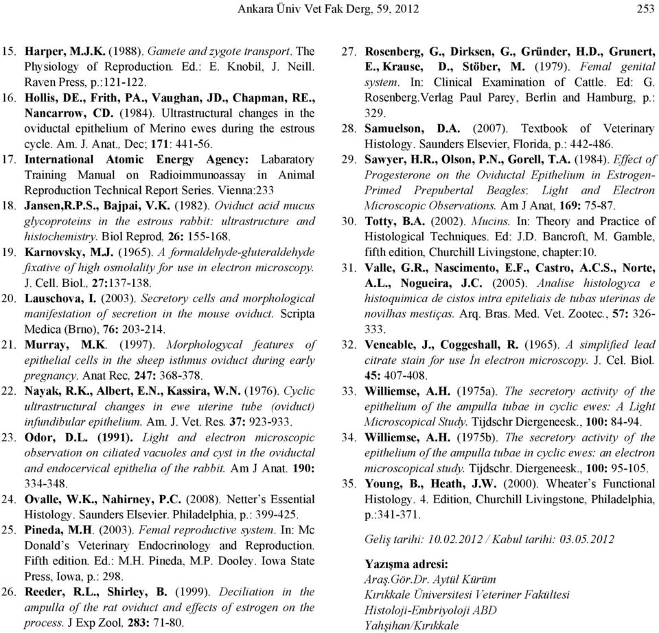 : 441-56. 17. International Atomic Energy Agency: Labaratory Training Manual on Radioimmunoassay in Animal Reproduction Technical Report Series. Vienna:233 18. Jansen,R.P.S., Bajpai, V.K. (1982).
