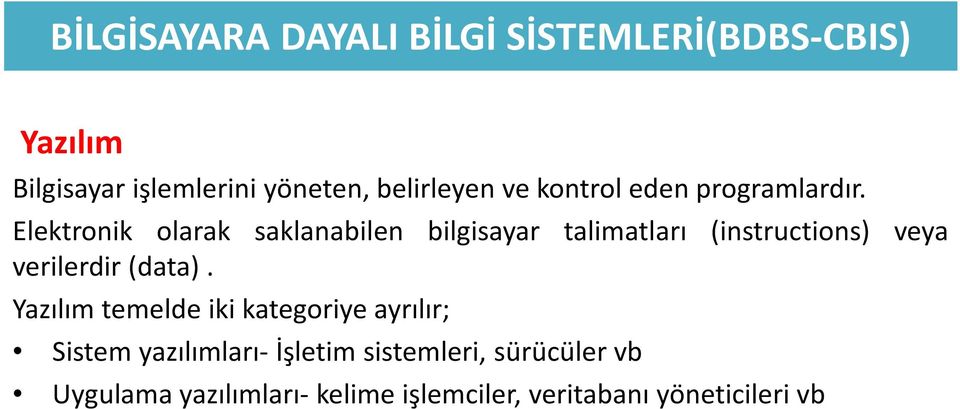 Elektronik olarak saklanabilen bilgisayar talimatları (instructions) veya verilerdir(data).