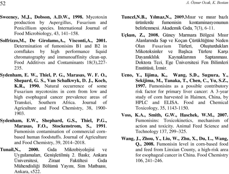 Food Additives and Contaminants 18(3),227-235. Sydenham, E. W., Thiel, P. G., Marasas, W. F. O., Shepard, G. S., Van Schalkwyk, D. J., Koch, K.R., 1990.