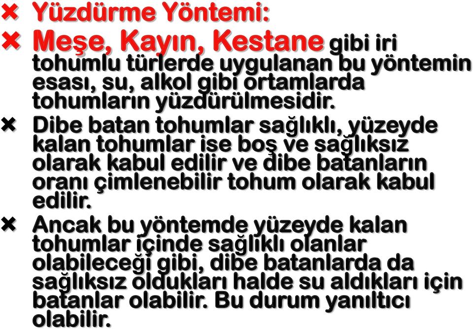 Dibe batan tohumlar sağlıklı, yüzeyde kalan tohumlar ise boş ve sağlıksız olarak kabul edilir ve dibe batanların oranı