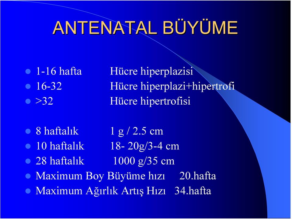 2.5 cm 10 haftalık 18-20g/3-4 cm 28 haftalık 1000 g/35 cm