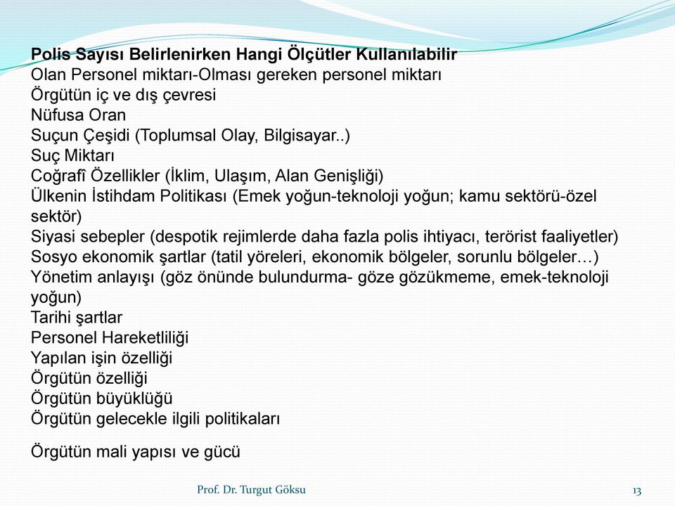 .) Suç Miktarı Coğrafî Özellikler (İklim, Ulaşım, Alan Genişliği) Ülkenin İstihdam Politikası (Emek yoğun-teknoloji yoğun; kamu sektörü-özel sektör) Siyasi sebepler (despotik rejimlerde