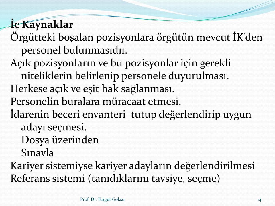 Herkese açık ve eşit hak sağlanması. Personelin buralara müracaat etmesi.