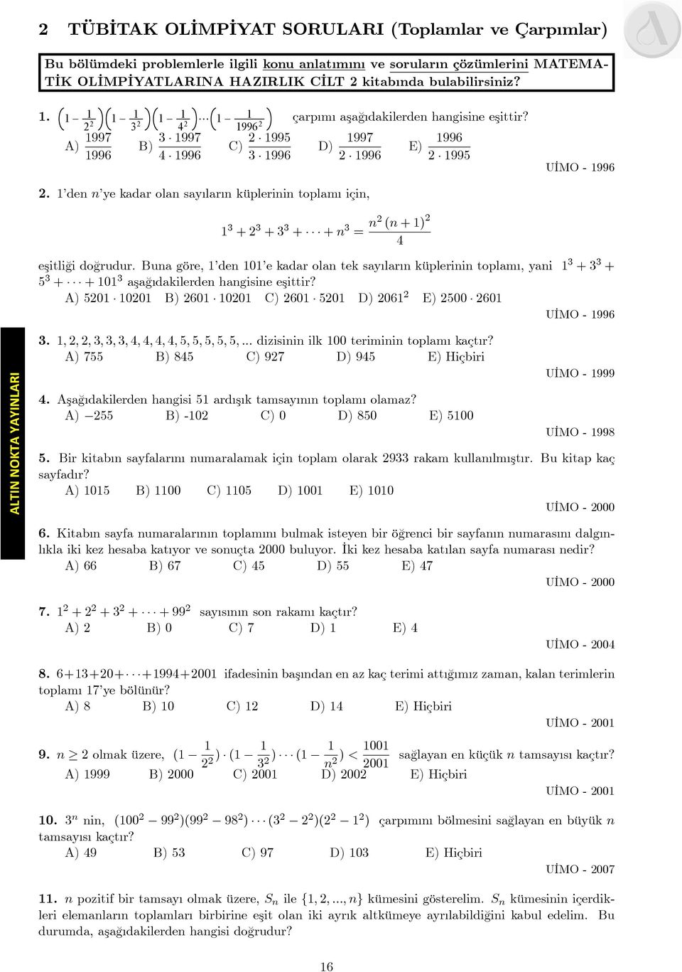 den n ye kadar olan say lar n küplerinin toplam için; 3 + 3 + 3 3 + + n 3 = n (n + ) eşitli¼gi do¼grudur.