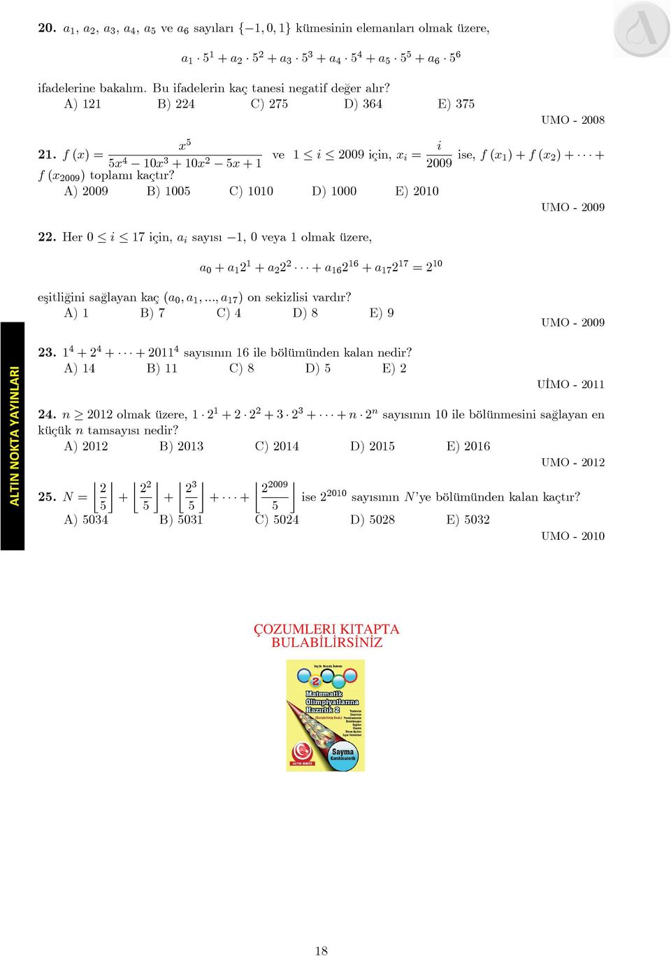 Her 0 i 7 için, a i say s ; 0 veya olmak üzere, a 0 + a + a + a 6 6 + a 7 7 = 0 eşitli¼gini sa¼glayan kaç (a 0 ; a ; :::; a 7 ) on sekizlisi vard r? A) B) 7 C) 4 D) 8 E) 9 3.