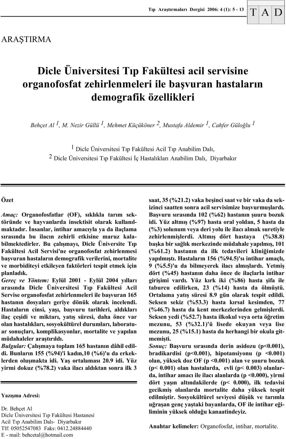 Diyarbakýr Özet Amaç: Organofosfatlar (OF), sýklýkla tarým sektöründe ve hayvanlarda insektisit olarak kullanýlmaktadýr.