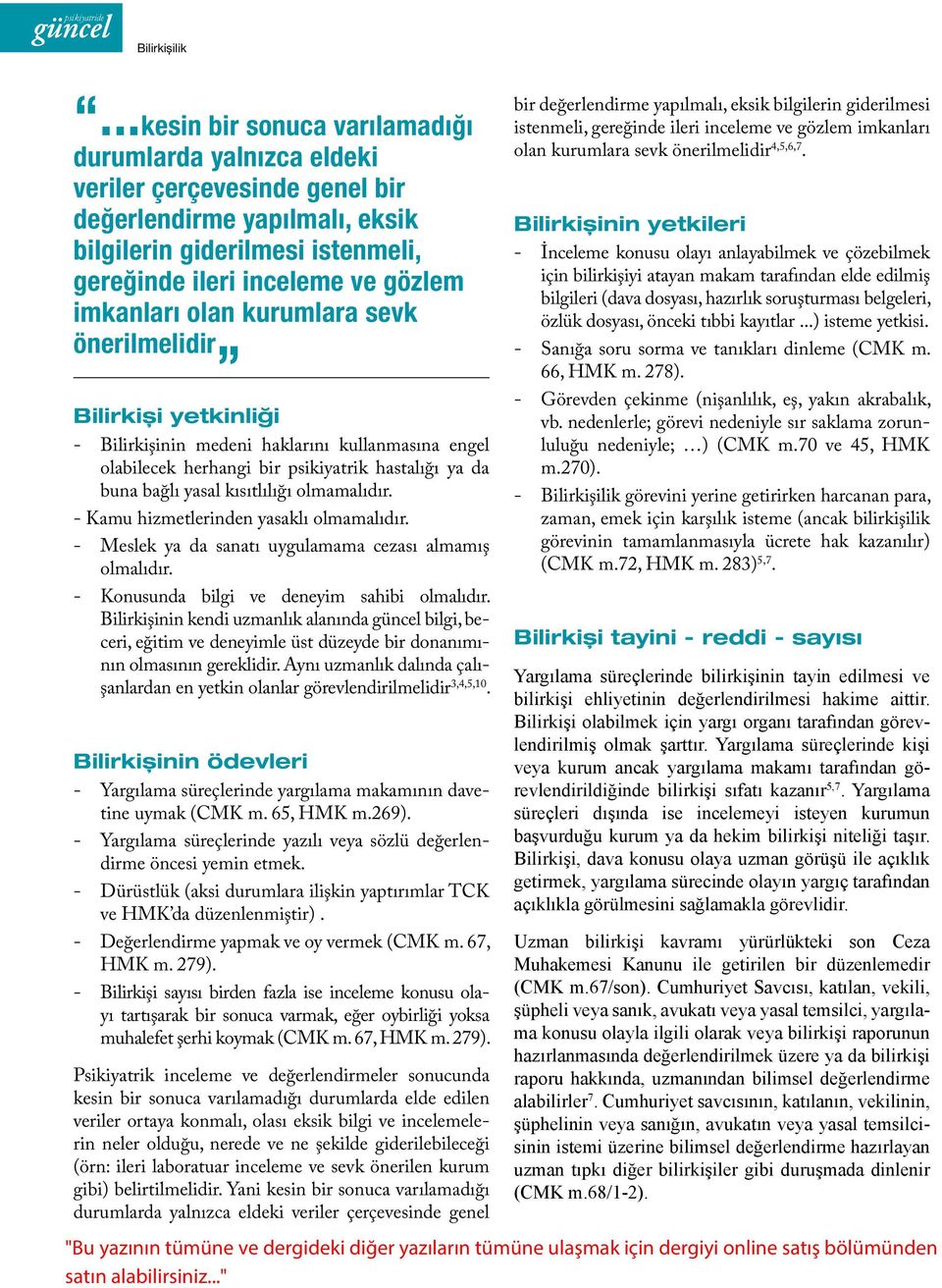 olan kurumlara sevk önerilmelidir Bilirkiși yetkinliği - Bilirkişinin medeni haklarını kullanmasına engel olabilecek herhangi bir psikiyatrik hastalığı ya da buna bağlı yasal kısıtlılığı olmamalıdır.