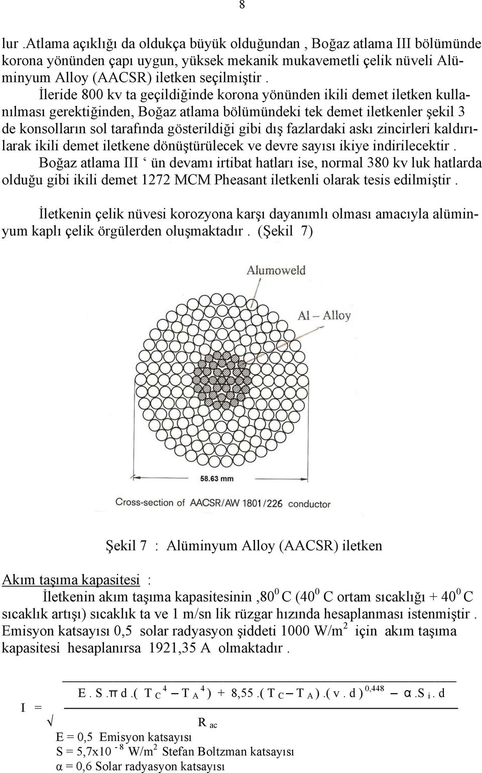 fazlardaki askı zincirleri kaldırılarak ikili demet iletkene dönüştürülecek ve devre sayısı ikiye indirilecektir.