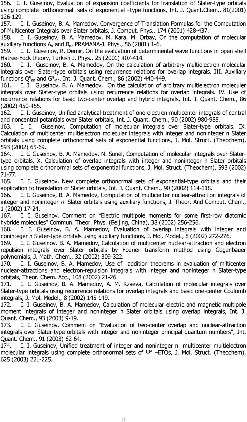 Kara, M. Orbay, On the computation of molecular auxiliary functions A n and B n, PRAMANA-J. Phys., 56 (2001) 1-6. 159. I. I. Guseinov, R.