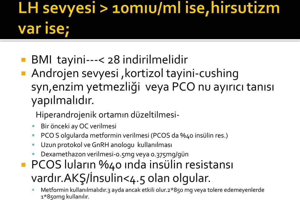 Hiperandrojenik ortamın düzeltilmesi- Bir önceki ay OC verilmesi PCO S olgularda metformin verilmesi (PCOS da %40 insülin res.