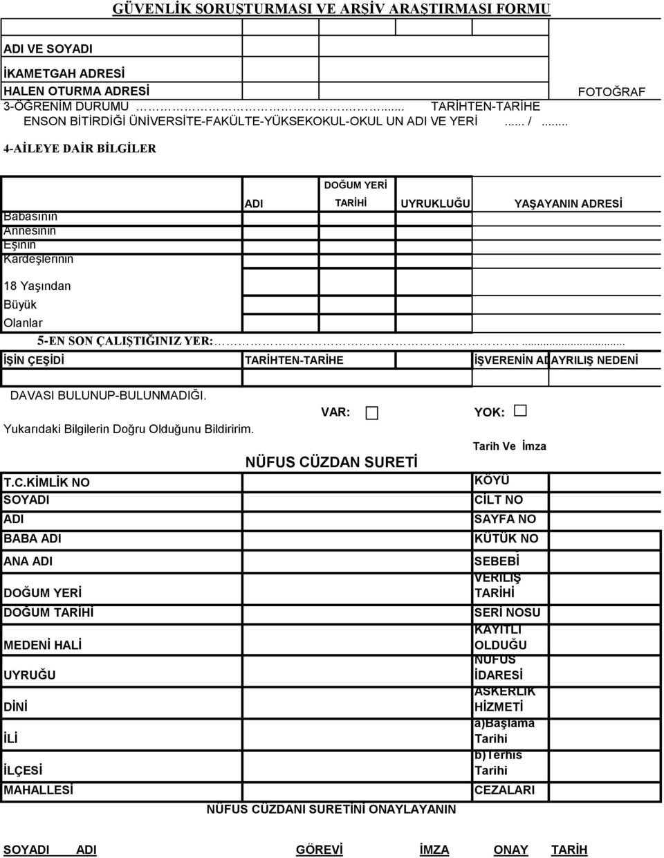 ADRESİ AYRILIŞ NEDENİ 6-HAKKINIZDA VERİLMİŞ BULUNAN MAHKUMİYET KARARI VEYA HALEN DEVAM EDEN CEZA DAVASI BULUNUP-BULUNMADIĞI. VAR: YOK: Yukarıdaki Bilgilerin Doğru Olduğunu Bildiririm.