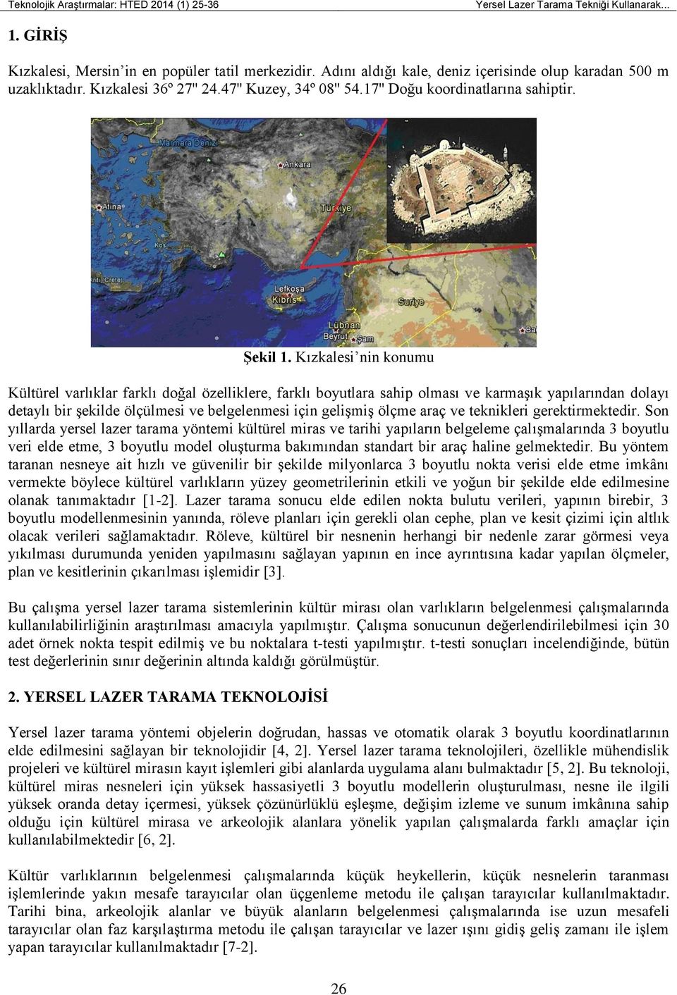 Kızkalesi nin konumu Kültürel varlıklar farklı doğal özelliklere, farklı boyutlara sahip olması ve karmaşık yapılarından dolayı detaylı bir şekilde ölçülmesi ve belgelenmesi için gelişmiş ölçme araç