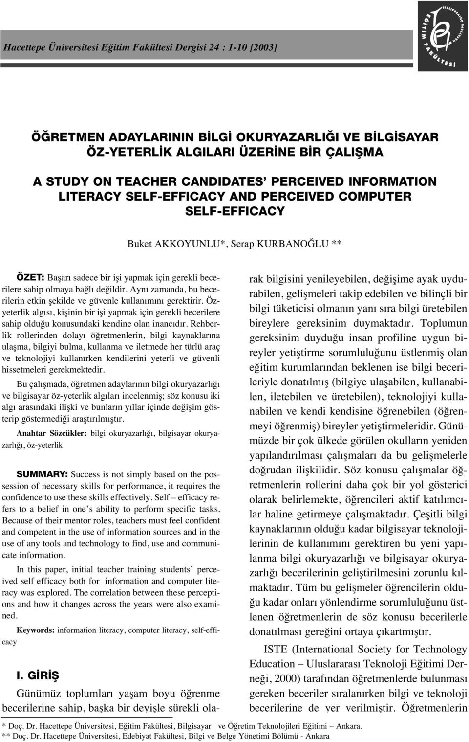 değildir. Ayn zamanda, bu becerilerin etkin şekilde ve güvenle kullan m n gerektirir. Özyeterlik alg s, kişinin bir işi yapmak için gerekli becerilere sahip olduğu konusundaki kendine olan inanc d r.