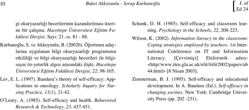 Hacettepe Üniversitesi Eğitim Fakültesi Dergisi, 22, 98-105. Lev, E. L. (1997). Bandura s theory of self-efficacy: Applications to oncology. Scholarly Inquiry for Nursing Practice, 11(1), 21-42.