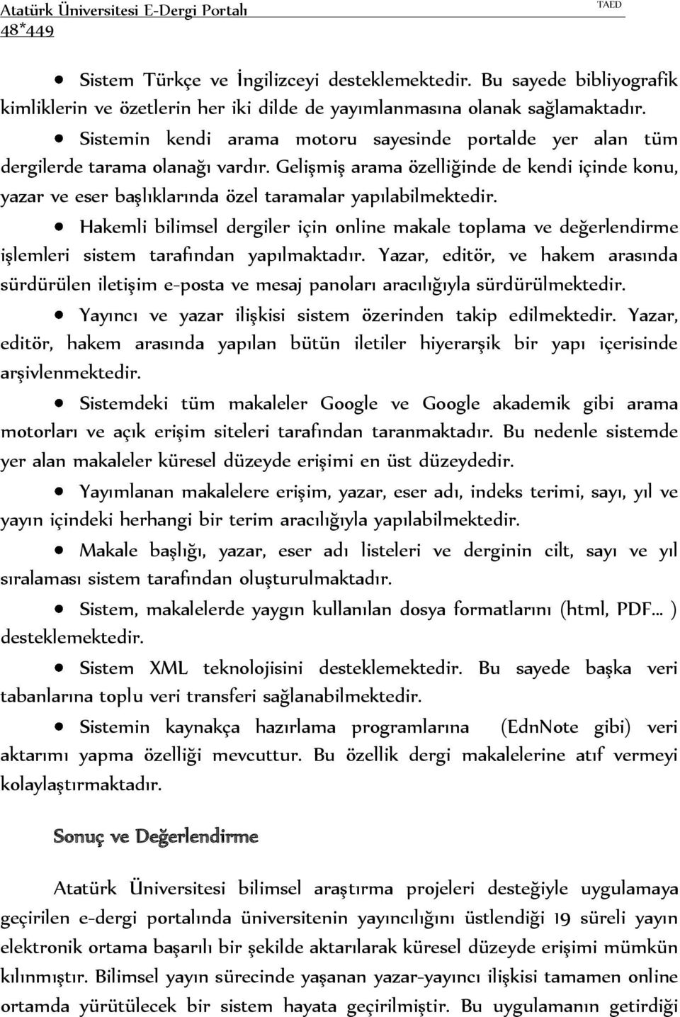 Gelişmiş arama özelliğinde de kendi içinde konu, yazar ve eser başlıklarında özel taramalar yapılabilmektedir.