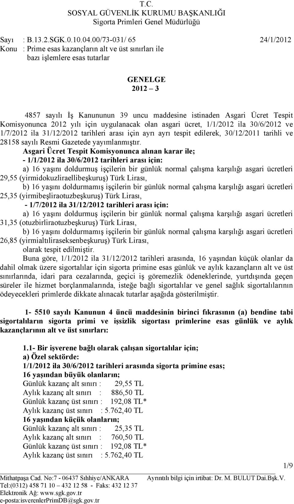 Komisyonunca 2012 yılı için uygulanacak olan asgari ücret, 1/1/2012 ila 30/6/2012 ve 1/7/2012 ila 31/12/2012 tarihleri arası için ayrı ayrı tespit edilerek, 30/12/2011 tarihli ve 28158 sayılı Resmi