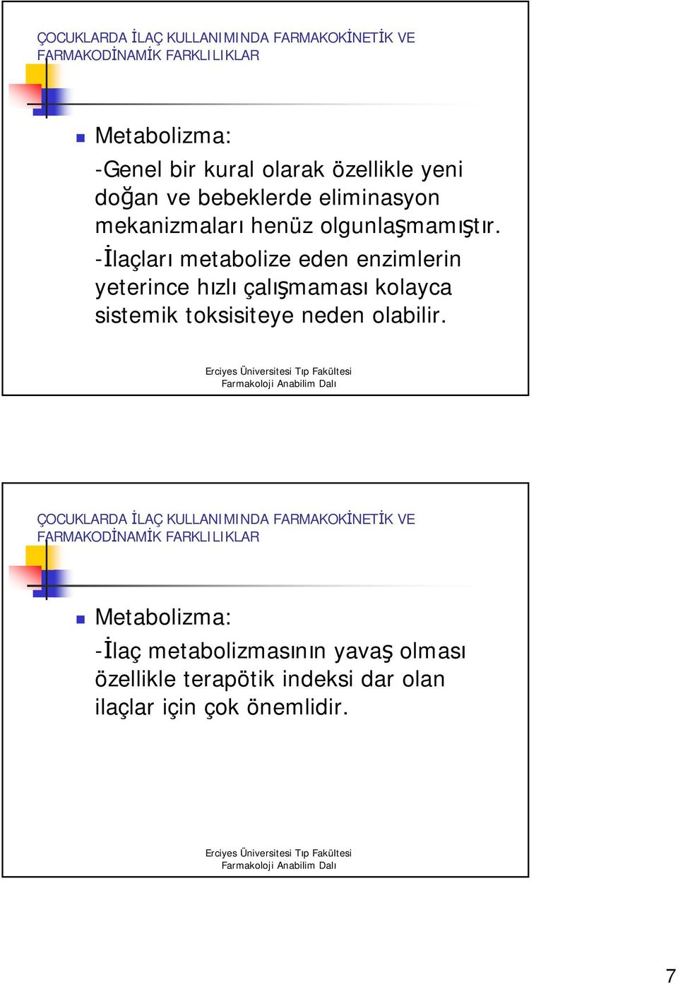 -İlaçları metabolize eden enzimlerin yeterince hızlı çalışmaması kolayca sistemik