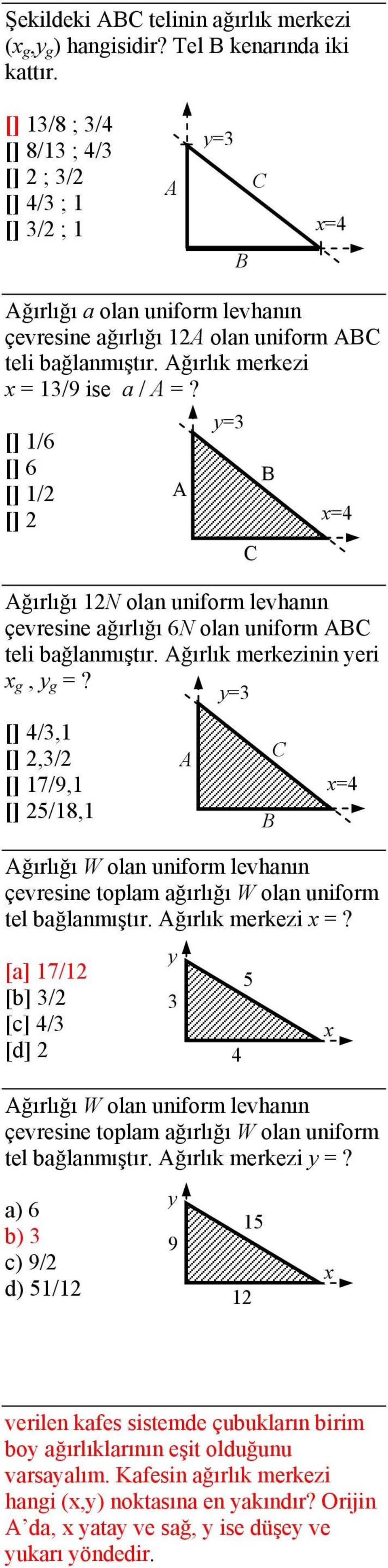 = [] 4/, [],/ [] 7/9, [] 5/8, ğılığı W oln unifom levhnın çevesine toplm ğılığı W oln unifom tel bğlnmıştı. ğılık mekezi =?