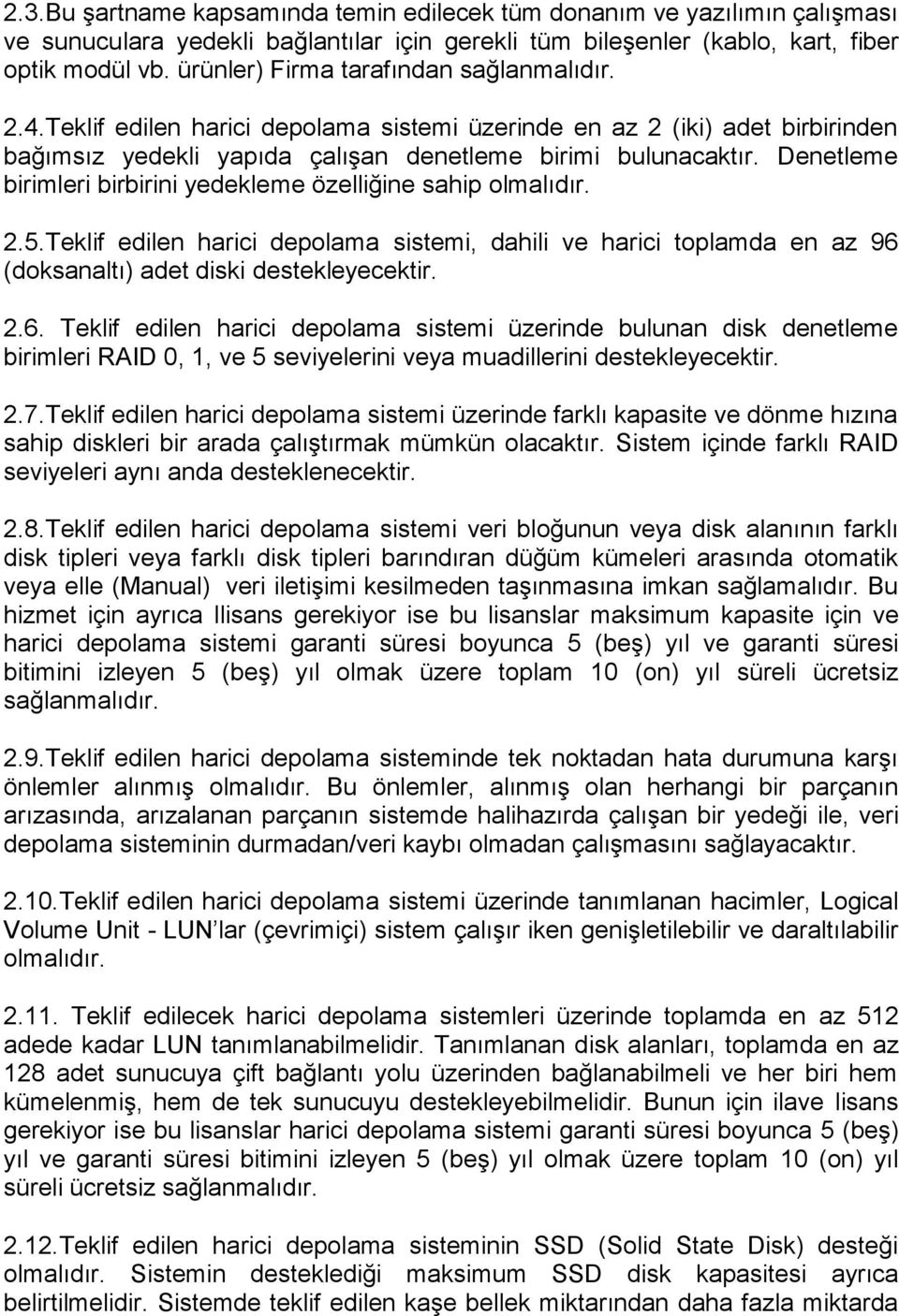 Denetleme birimleri birbirini yedekleme özelliğine sahip olmalıdır. 2.5.Teklif edilen harici depolama sistemi, dahili ve harici toplamda en az 96 