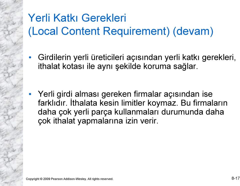 Yerli girdi alması gereken firmalar açısından ise farklıdır. İthalata kesin limitler koymaz.